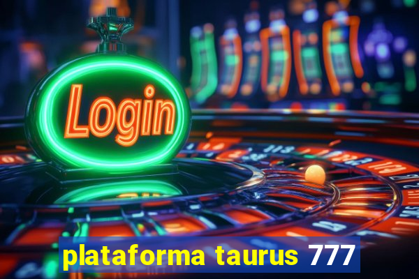 plataforma taurus 777